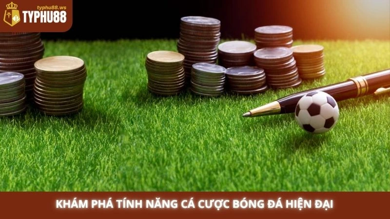 Khám phá tính năng cá cược bóng đá hiện đại