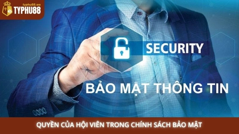 Chính sách bảo mật 3 Quyền của hội viên trong chính sách bảo mật