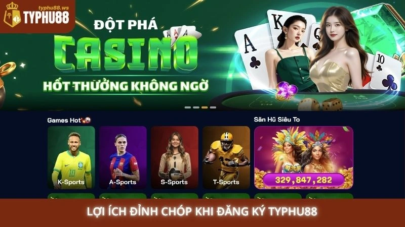 Đăng ký Typhu88 1 Lợi ích đỉnh chóp khi đăng ký Typhu88