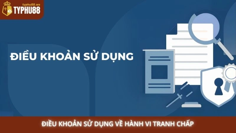 Điều khoản sử dụng 3 Điều khoản sử dụng về hành vi tranh chấp