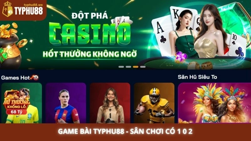 Game bài Typhu88 - Sân chơi có 1 0 2