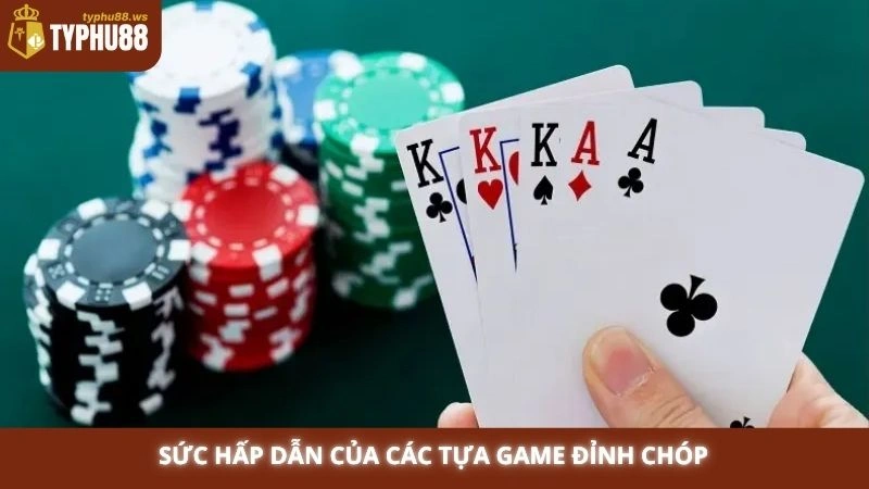 Sức hấp dẫn của các tựa game đỉnh chóp