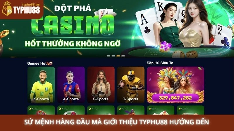 Giới thiệu 2 Sứ mệnh hàng đầu mà giới thiệu Typhu88 hướng đến