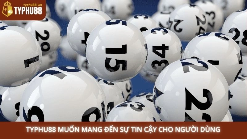 Giới thiệu 3 Typhu88 muốn mang đến sự tin cậy cho người dùng