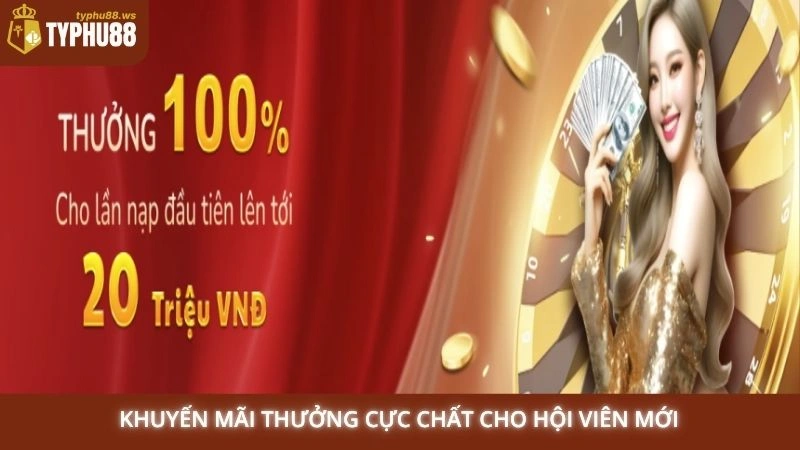 Khuyến mãi Typhu88 1 Khuyến mãi thưởng cực chất cho hội viên mới