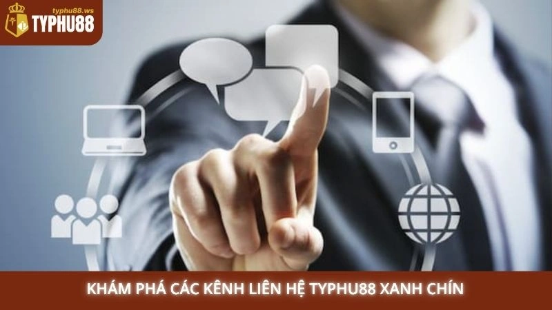 Liên hệ 2 Khám phá các kênh liên hệ Typhu88 xanh chín