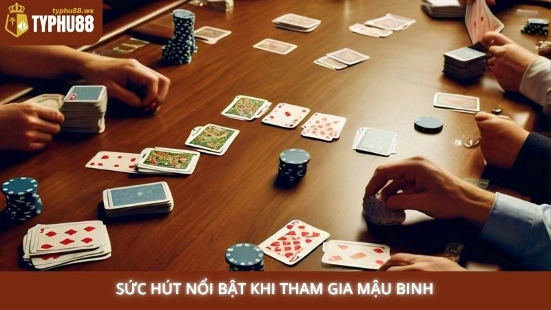 Sức hút nổi bật khi tham gia Mậu Binh