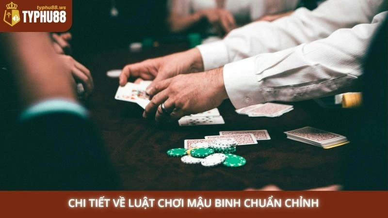 Chi tiết về luật chơi Mậu Binh chuẩn chỉnh