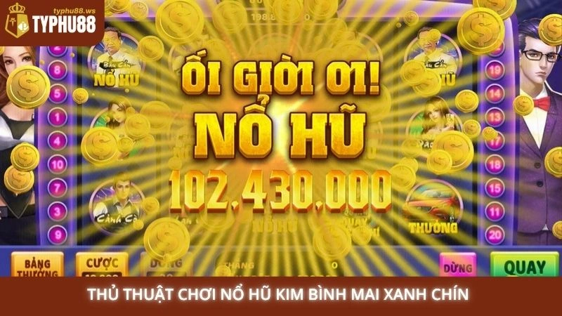 Nổ hũ Kim Bình Mai | Bật mí cách săn hũ khủng tại Typhu88 3 Thủ thuật chơi nổ hũ Kim Bình Mai xanh chín