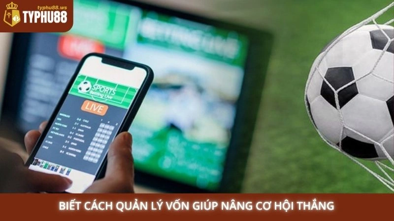 Soi kèo nhà cái Typhu88 - Nhận định kèo bóng đá hôm nay 3 Biết cách quản lý vốn giúp nâng cơ hội thắng