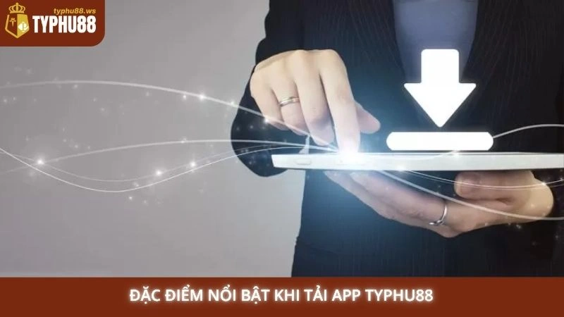 Tải app Typhu88 1 Đặc điểm nổi bật khi tải app Typhu88