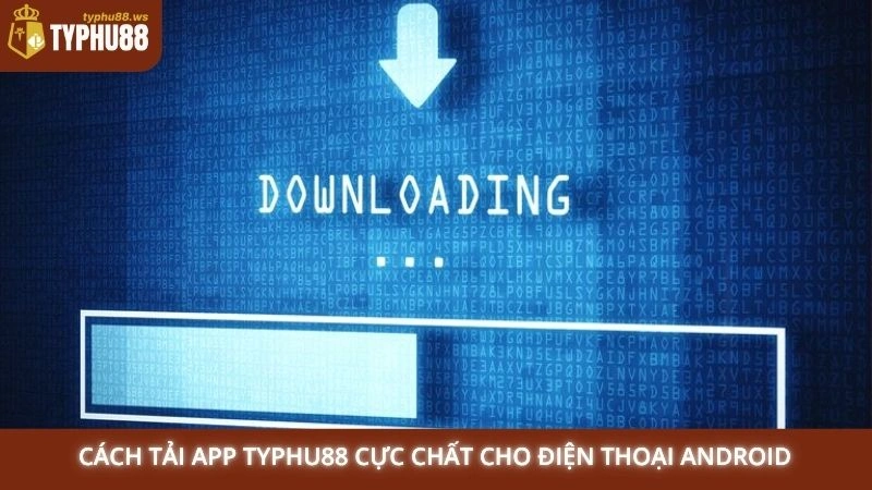 Tải app Typhu88 2 Cách tải app Typhu88 cực chất cho điện thoại Android