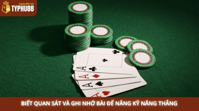 Biết quan sát và ghi nhớ bài để nâng kỹ năng thắng