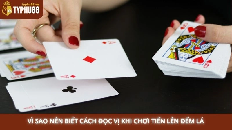 Vì sao nên biết cách đọc vị khi chơi Tiến Lên Đếm Lá