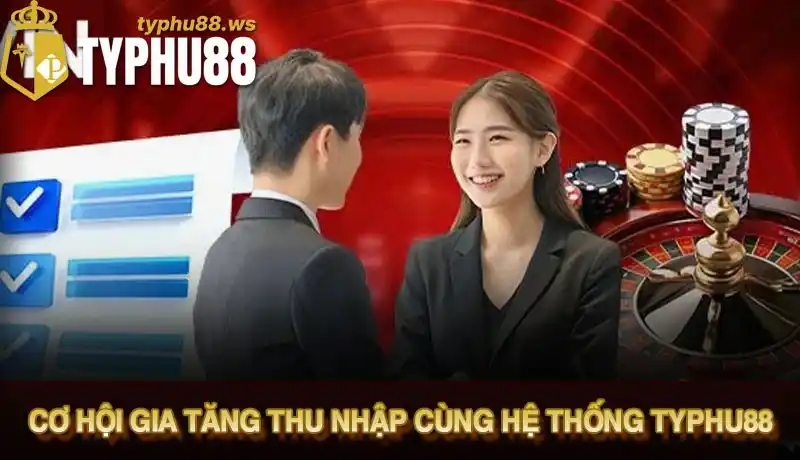 Đại lý Typhu88 1 Cơ hội gia tăng thu nhập cùng hệ thống Typhu88